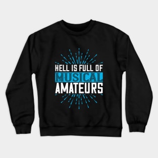 Hell is full of musical amateurs Crewneck Sweatshirt